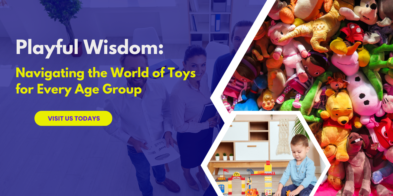 Navigating the World of Toys for Every Age Group